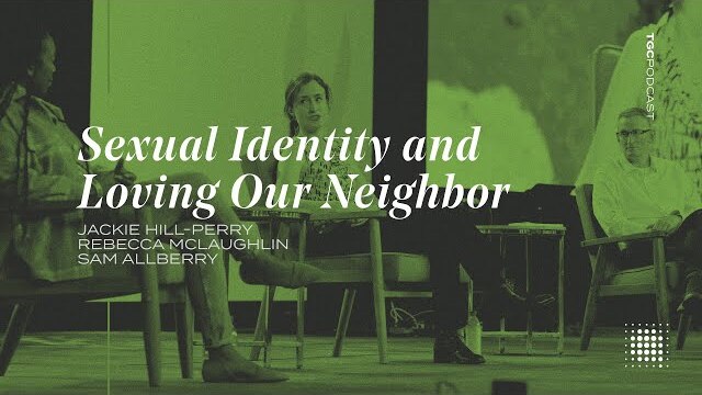 Perry, McLaughlin and Alberry | Sexuality, Identity, and Loving our Neighbor | TGC Podcast