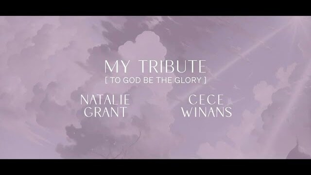 Natalie Grant - My Tribute (To God Be The Glory) feat. CeCe Winans