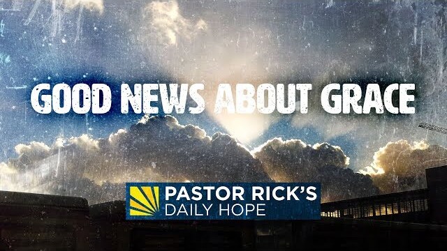The Good News About Grace | Pastor Rick's Daily Hope