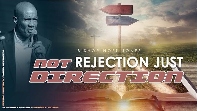 BISHOP NOEL JONES -  NOT REJECTION JUST DIRECTION