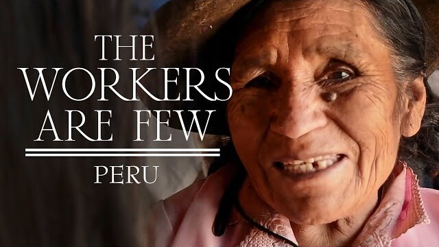 The Workers Are Few | Peru | HeartCry Films