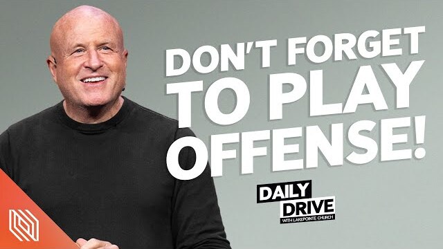 Ep. 34 🎙️ Don’t Forget to Play Offense! // The Daily Drive with Lakepointe Church