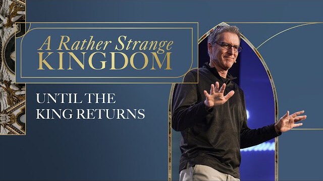 Until the King Returns | A Rather Strange Kingdom - Week 3