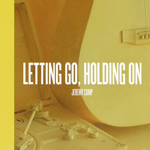 Letting Go, Holding On | Jeremy Camp