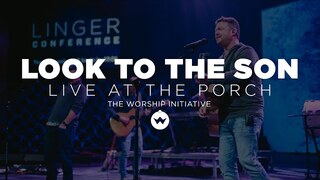 The Porch Worship | Look To The Son - Shane & Shane