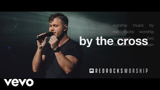 Red Rocks Worship - By the Cross (Live)