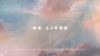 He Lives (feat. Ileia Sheraé & Chris McClarney) Lyric Video | Church of the City