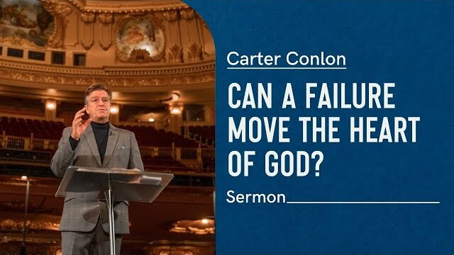 Can A Failure Move the Heart Of God? | Carter Conlon | 2020