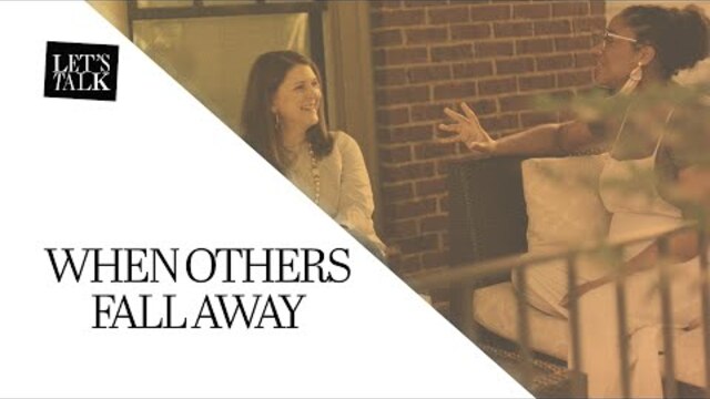 Let's Talk: When Others Fall Away