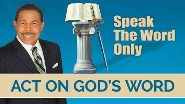 Act on GOD's Word - Speak The WORD Only