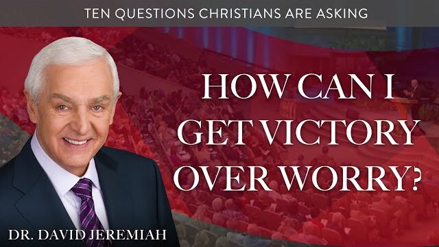 Biblical Solutions to Win Over Worry | Dr. David Jeremiah