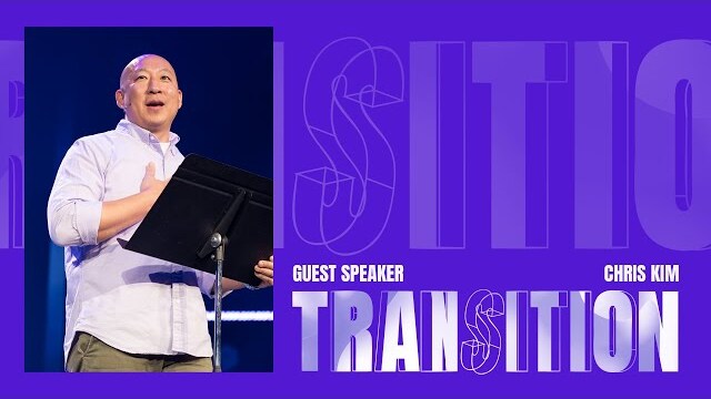 Transitions In Life | Guest Speaker - Chris Kim