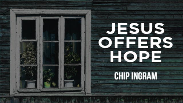 Jesus Offers Hope | Chip Ingram