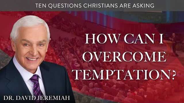 How Can I Overcome Temptation? | Dr. David Jeremiah