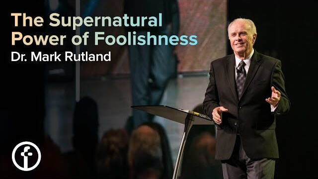 The Supernatural Power of Foolishness | Dr. Mark Rutland