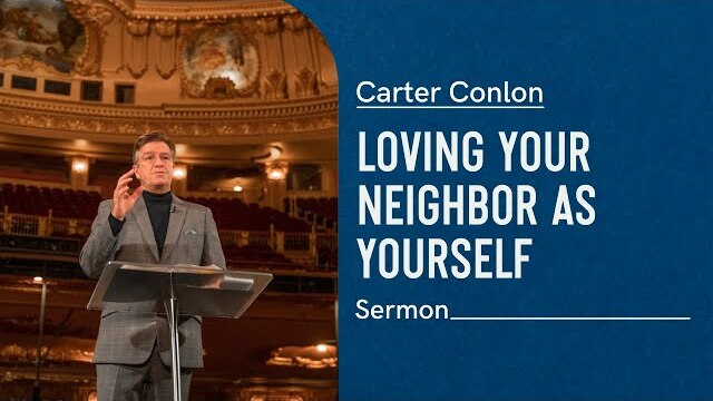 Loving Your Neighbor as Yourself | Carter Conlon