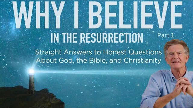 Why I Believe Easter Special: Why I Believe in the Resurrection, Part 1 | Chip Ingram