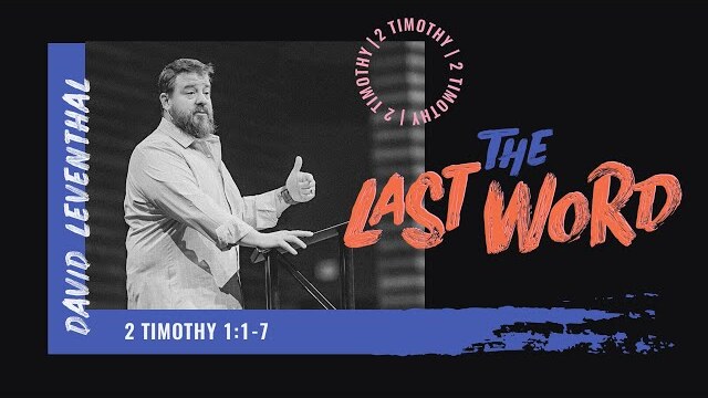 The Last Word: 2 Timothy 1:1-7