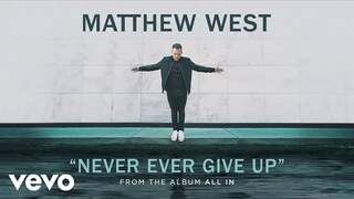 Matthew West - Never Ever Give Up (Audio)