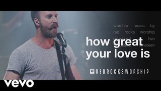Red Rocks Worship - How Great Your Love Is (Live)