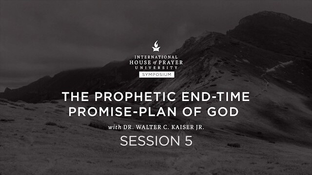 The Prophetic End-Time Promise-Plan of God // IHOPU // Symposium // Session 5