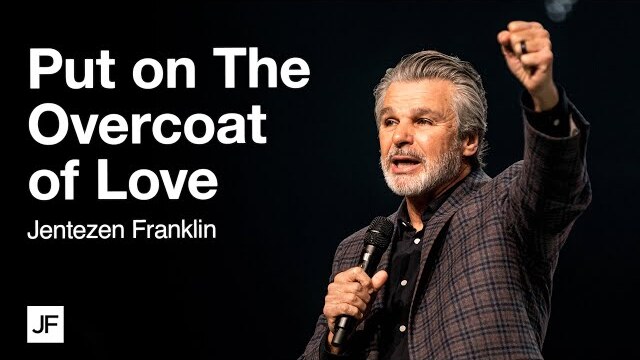 Put On The Overcoat Of Love | Jentezen Franklin