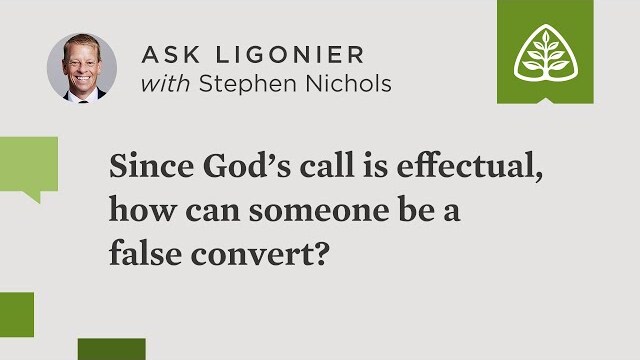 Since God’s call is effectual, how can someone be a false convert?