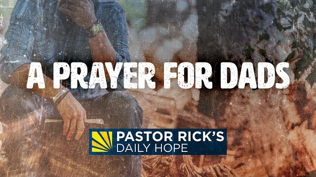 A Prayer for Dads | Pastor Rick's Daily Hope