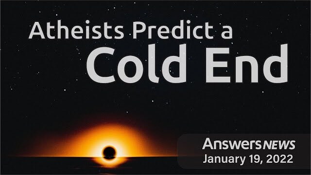 Atheists Predict a Cold End - Answers News: January 19, 2022