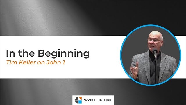 In the Beginning – Timothy Keller [Sermon]