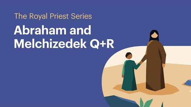 Abraham and Melchizedek Q+R