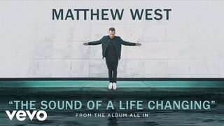 Matthew West - The Sound Of A Life Changing (Audio)