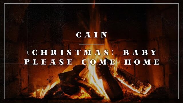 CAIN - (Christmas) Baby Please Come Home (Yule log)