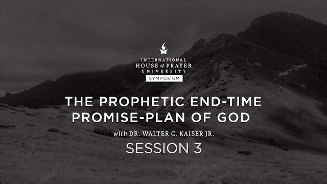 The Prophetic End-Time Promise-Plan of God // IHOPU // Symposium // Session 3