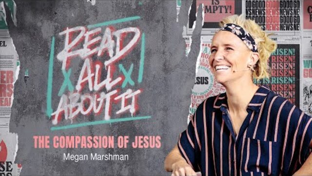 The Compassion of Jesus | Megan Marshman Message