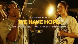 We Have Hope (feat. Joe L Barnes, Jonathan Traylor & Lizzie Morgan) | TRIBL | Maverick City Music