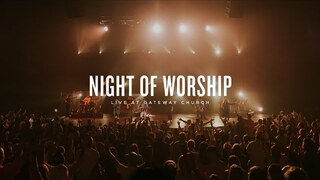 Night of Worship | Live at Gateway Church (May 21, 2023) | Gateway Worship