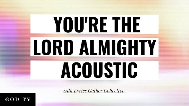You're the Lord Almighty | Acoustic Worship with Lyrics | Gather