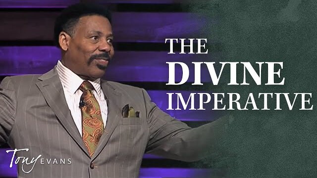 The Divine Imperative | Tony Evans Sermon