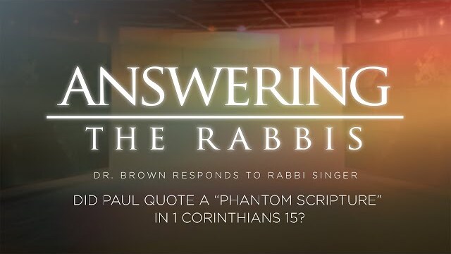 Did Paul Quote a “Phantom Scripture” in 1 Corinthians 15? Dr. Brown Responds to Rabbi Singer