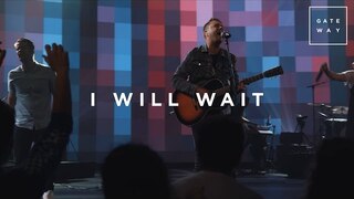 I Will Wait | Live | Gateway Worship