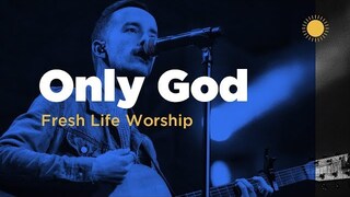 Only God // Live // Fresh Life Worship