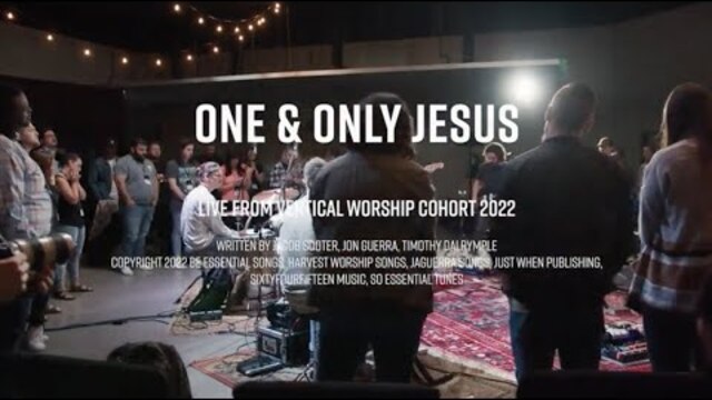 One and Only Jesus-Vertical Worship Cohort Sessions