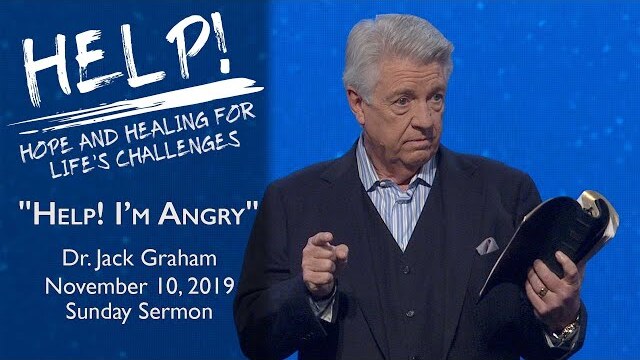 November 10, 2019 | Dr. Jack Graham | Help! I'm Angry | Ephesians 4:26-27, 31-32 | Sunday Sermon