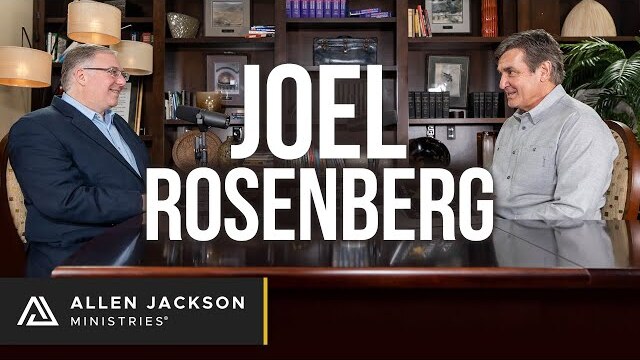 Joel Rosenberg | Allen Jackson Ministries Podcast