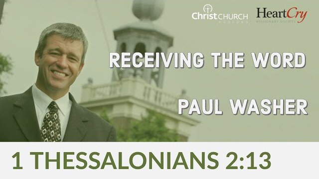 Paul Washer | Receiving the Word | Christ Church Radford