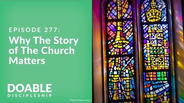 Episode 277: Why The Story of The Church Matters