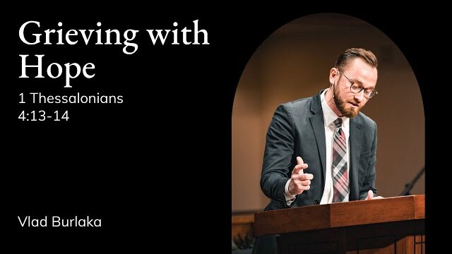 Vlad Burlaka | TMS Chapel | Grieving with Hope - 1 Thessalonians 4:13-14