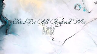 Christ Be All Around Me (Lyric Video) - All Sons & Daughters [ Official ]