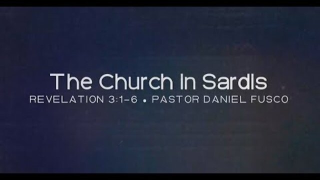 The Church in Sardis (Revelation 3:1-6) - Pastor Daniel Fusco